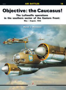 12018 u - Objective: the Caucasus! The Luftwaffe Operations in the Southern Sector of the Eastern Front: May – August, 1942 - WERSJA ANGIELSKA