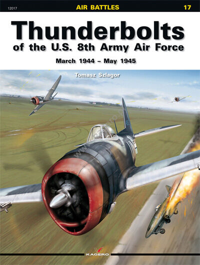 12017 - Thunderbolts of the U.S. 8th Army Air Force March 1944 – May 1945