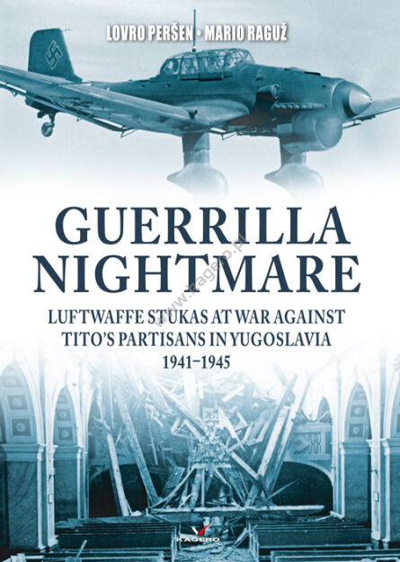 95004 - Guerrilla Nightmare. Luftwaffe Stukas at War Against Tito’s Partisans in Yugoslavia