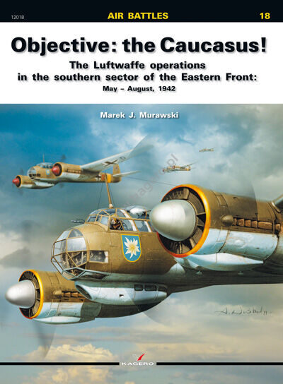 18 - Objective: the Caucasus! The Luftwaffe operations in the southern sector of the Eastern Front: May – August, 1942