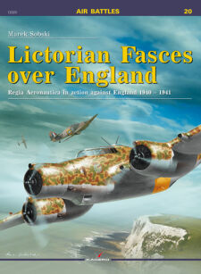 12020 - Lictorian Fasces over England Regia Aeronautica in Action against England 1940–1941